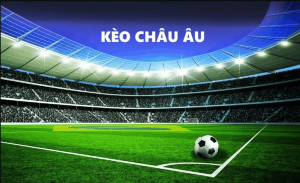 Thực Hiện Kèo Châu Âu Cách và Các Lời Khuyên Giành Chiến Thắng