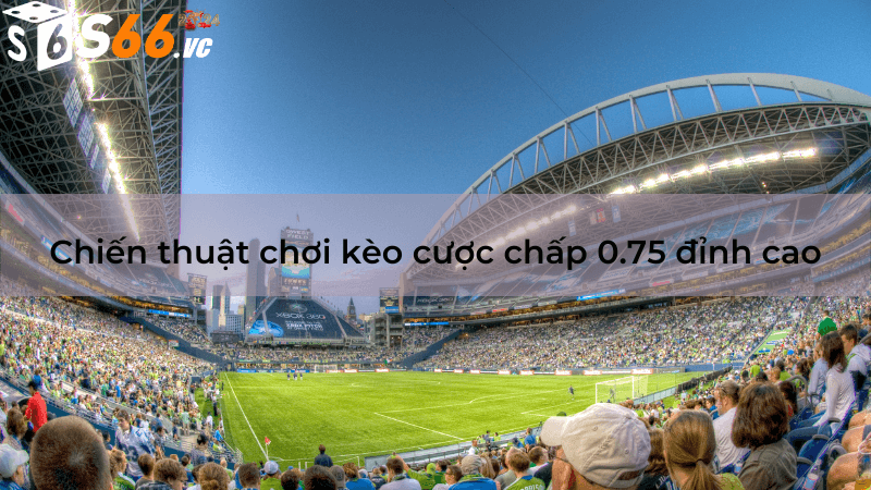 Kèo Chấp 0.75 - Sự Lựa Chọn Thông Minh Cho Dân Cá Cược