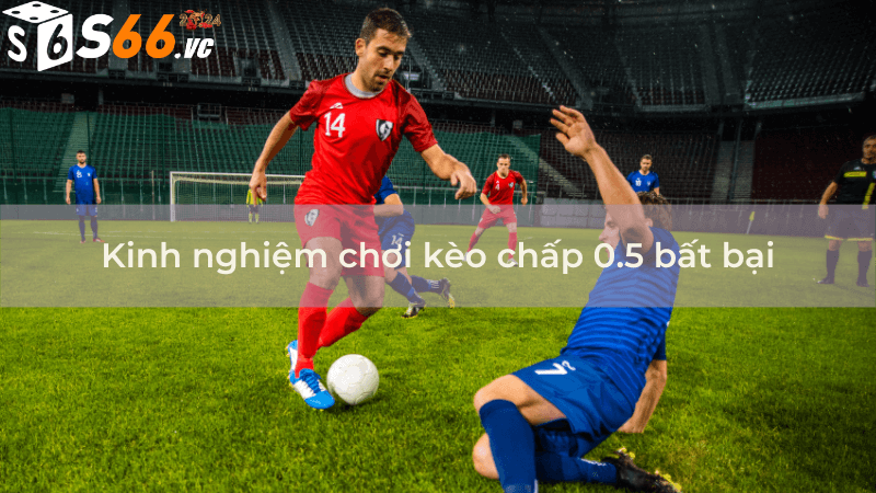 Kèo Chấp 0.5 Chiến Thuật Chiến Thắng Trong Cá Độ Bóng Đá