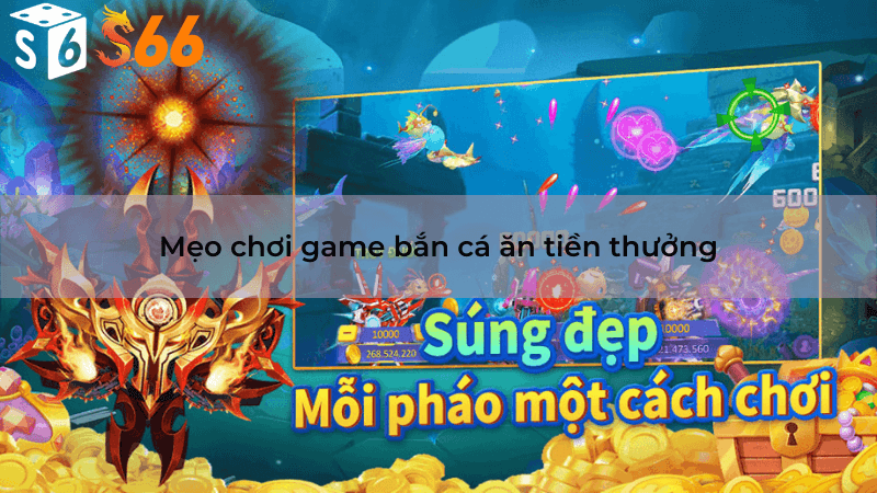 Mẹo chơi game bắn cá ăn tiền thưởng