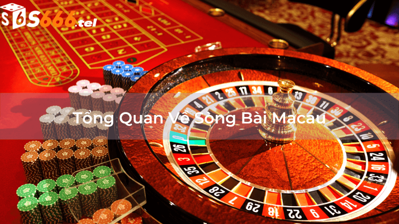 Tổng Quan Về Sòng Bài Macau